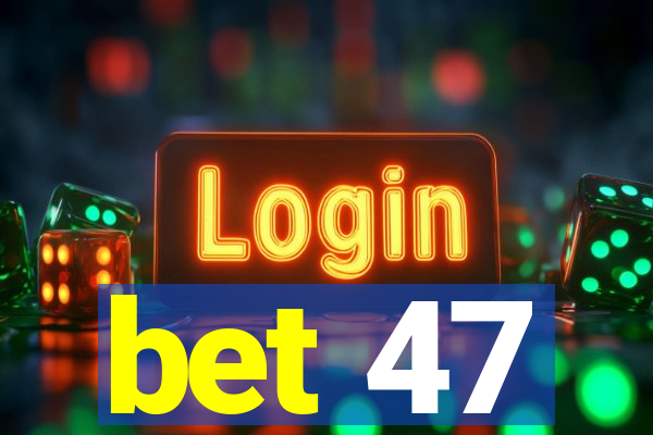 bet 47